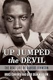Up Jumped The Devil The Real Life Of Robert Johnson