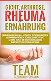 Gicht Arthrose Rheuma Ernhrung Ernhrung Bei Rheuma Arthrose Gicht Und Anderen Gelenkbeschwerden Schnell Schmerzfreie Gelenke Durch Die Richtige Wochen Ernhrungsplan German Edition