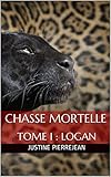 Chasse Mortelle : Tome I Partie 1 : Logan