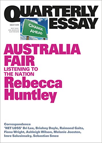 Quarterly Essay 73 Australia Fair: Listening to the Nation (By: Rebecca Huntley) cover