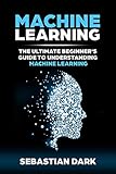 Machine Learning The Ultimate Beginners Guide To Understanding Machine Learning English Edition