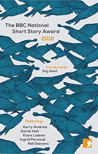 The BBC National Short Story Award 2018 (By: Kerry Andrew,Sarah Hall,Ingrid Persaud,Nell Stevens,Kiare Ladner,Stig Abell) cover