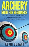 Archery Book For Beginners Learn How To Archery In 90 Minutes And Pickup A New Hobby Archery Fundamentalsarchery Fitness English Edition