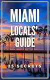 Miami Guide 25 Secrets 2020 The Locals Travel Guide For Your Trip To Miami Florida Skip The Tourist Traps And Explore Like A Local