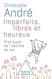 Imparfaits, Libres Et Heureux: Pratiques De L'estime De Soi (collector)