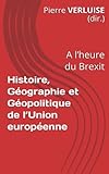 Histoire Gographie Et Gopolitique De Lunion Europenne A Lheure Du Brexit