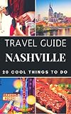 Nashville 2019 Travel Guide 20 Cool Things To Do During Your Trip To Nashville Top 20 Local Places You Cant Miss Travel Guide Nashville Tennessee Usa English Edition
