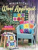 Whimsical Wool Appliqu 50 Blocks 7 Quilt Projects