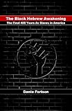 The Black Hebrew Awakening The Final 400 Years As Slaves In America English Edition