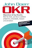 Okr Objectives Key Results Wie Sie Ziele Auf Die Es Wirklich Ankommt Entwickeln Messen Und Umsetzen German Edition