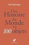 Une Histoire Du Monde En 100 Objets