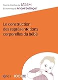 1001bb N158 La Construction Des Reprsentations Corporelles Du Bb En Hommage Andr Bullinger Mille Et Un Bbs