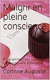 Maigrir En Pleine Conscience Programmez Ds Prsent Votre Nouvelle Silhouette