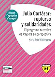 Julio Cortzar Rupturas Y Solidaridades El Programa Narrativo De Rayuela En Perspectiva Major Spanish Edition