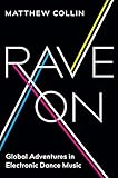 Rave On Global Adventures In Electronic Dance Music