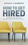 How To Get Hired An Insiders Guide To Applications Interviews And Getting The Job Of Your Dreams English Edition