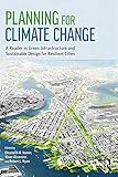 Planning For Climate Change A Reader In Green Infrastructure And Sustainable Design For Resilient Cities English Edition