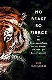 No Beast So Fierce The Champawat Tiger And Her Hunter The First Tiger Conservationist English Edition