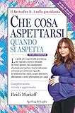 Che Cosa Aspettarsi Quando Si Aspetta Una Guida Chiara E Semplice Mese Per Mese Che In America Ha Rassicurato Milioni Di Futuri Genitori Italian Edition