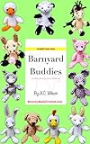 Barnyard Buddies 11 Easy Amigurumi Patterns English Edition