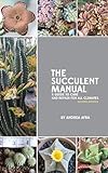 The Succulent Manual A Guide To Care And Repair For All Climates English Edition