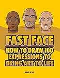 Fast Face How To Draw 100 Expressions To Bring Art To Life English Edition