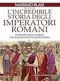 Lincredibile Storia Degli Imperatori Romani Italian Edition