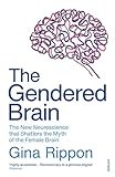 The Gendered Brain The New Neuroscience That Shatters The Myth Of The Female Brain English Edition