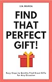 Find That Perfect Gift Easy Steps To Quickly Find Great Gifts For Any Occasion English Edition