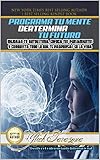 Programa Tu Mente Y Determina Tu Futuro Mejorar Tu Autoestima Enfoca Tus Pensamientos Y Conquista Todo Lo Que Te Propongas En La Vida Principios Bsicos Del Xito N 1 Spanish Edition