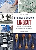Beginners Guide To Linocut 10 Print Projects With Top Techniques To Get You Started English Edition