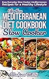 Effortless Mediterranean Diet Slow Cooker Cookbook Easy Everyday Slow Cooker Mediterranean Recipes For A Healthy Lifestyle Mediterranean Cookbook Book 2 English Edition