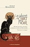 Le Cabaret Du Chat Noir   Histoire Artistique, Politique, Alchimique Et Secr%C3%A8te De Montmartre