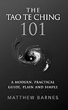 The Tao Te Ching 101 A Modern Practical Guide Plain And Simple Zennish Series Book 1