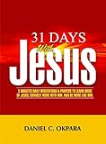 31 Days With Jesus 5 Minutes Daily Meditations And Prayers To Learn More Of Jesus Connect More With Him And Be More Like Him Higher Heights English Edition