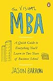 The Visual Mba A Quick Guide To Everything Youll Learn In Two Years Of Business School English Edition