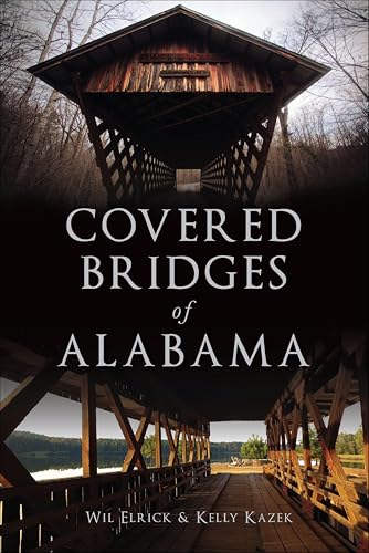 Covered Bridges of Alabama (By: Kelly Kazek,Wil Elrick) cover