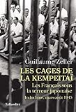 Les Cages De La Kempeita%C3%AF : Les Fran%C3%A7ais Sous La Terreur Japonaise, Indochine, Mars Ao%C3%BBt 1945