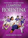 I Campioni Che Hanno Fatto Grande La Fiorentina Italian Edition