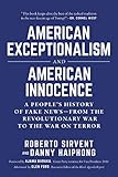 American Exceptionalism And American Innocence A Peoples History Of Fake Newsfrom The Revolutionary War To The War On Terror