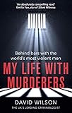 My Life With Murderers Behind Bars With The Worlds Most Violent Men English Edition