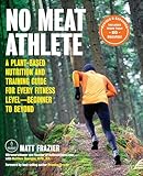 No Meat Athlete Revised And Expandeda Plantbased Nutrition And Training Guide For Every Fitness Levelbeginner To Beyond Includes More Than 60 Recipes English Edition