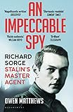 An Impeccable Spy Richard Sorge Stalins Master Agent English Edition