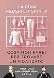 Cosa Non Farei Per Trovare Un Fidanzato Tratto Da Una Storia Vera La Tua Italian Edition