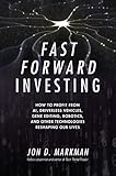 Fast Forward Investing How To Profit From Ai Driverless Vehicles Gene Editing Robotics And Other Technologies Reshaping Our Lives English Edition