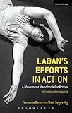 Labans Efforts In Action A Movement Handbook For Actors With Online Video Resources English Edition