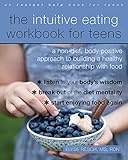 The Intuitive Eating Workbook For Teens A Nondiet Body Positive Approach To Building A Healthy Relationship With Food