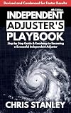 Independent Adjusters Playbook Step By Step Guide Roadmap To Becoming A Successful Independent Adjuster Ia Playbook Series 1
