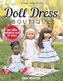 Doll Dress Boutique Sew 40 Projects For 18 Dolls A Dress For Every Occasion English Edition