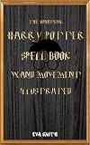 The Unofficial Harry Potter Spell Book Wand Movement Illustrated Magic Spell Book Contains All The Spells